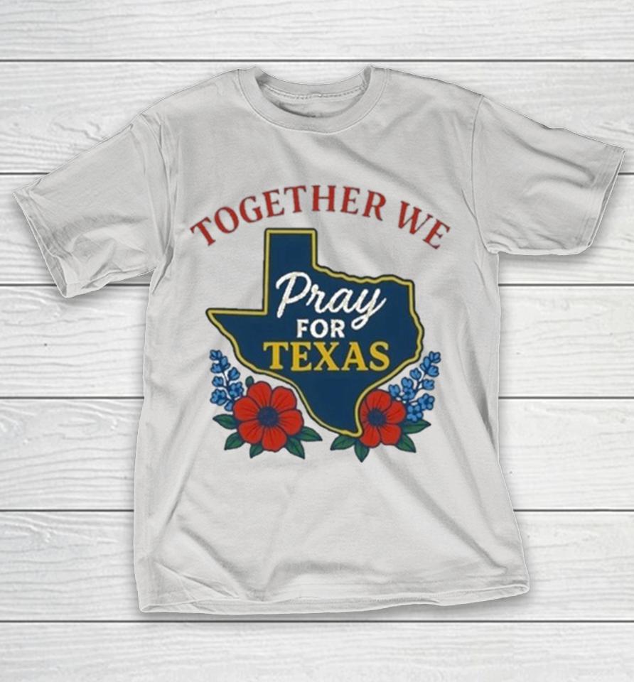 Together We Pray For Texas Flood Relief Shirts