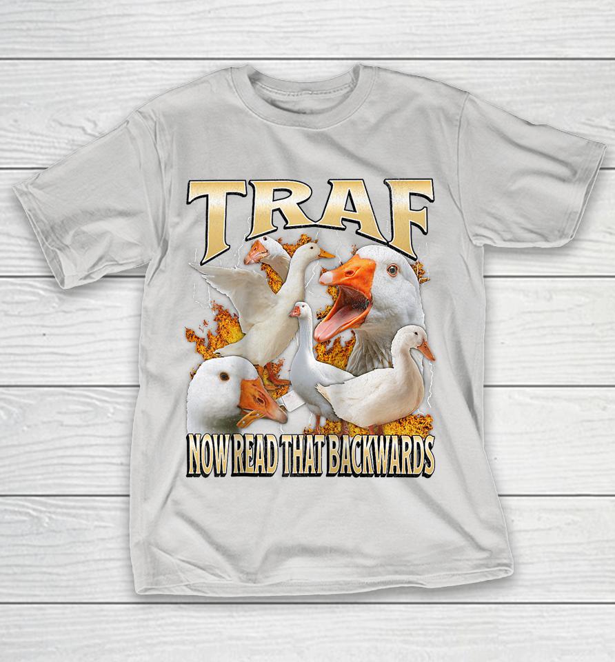 TRAF Now Read That Backwards Funny Goose Meme Bootleg Shirts