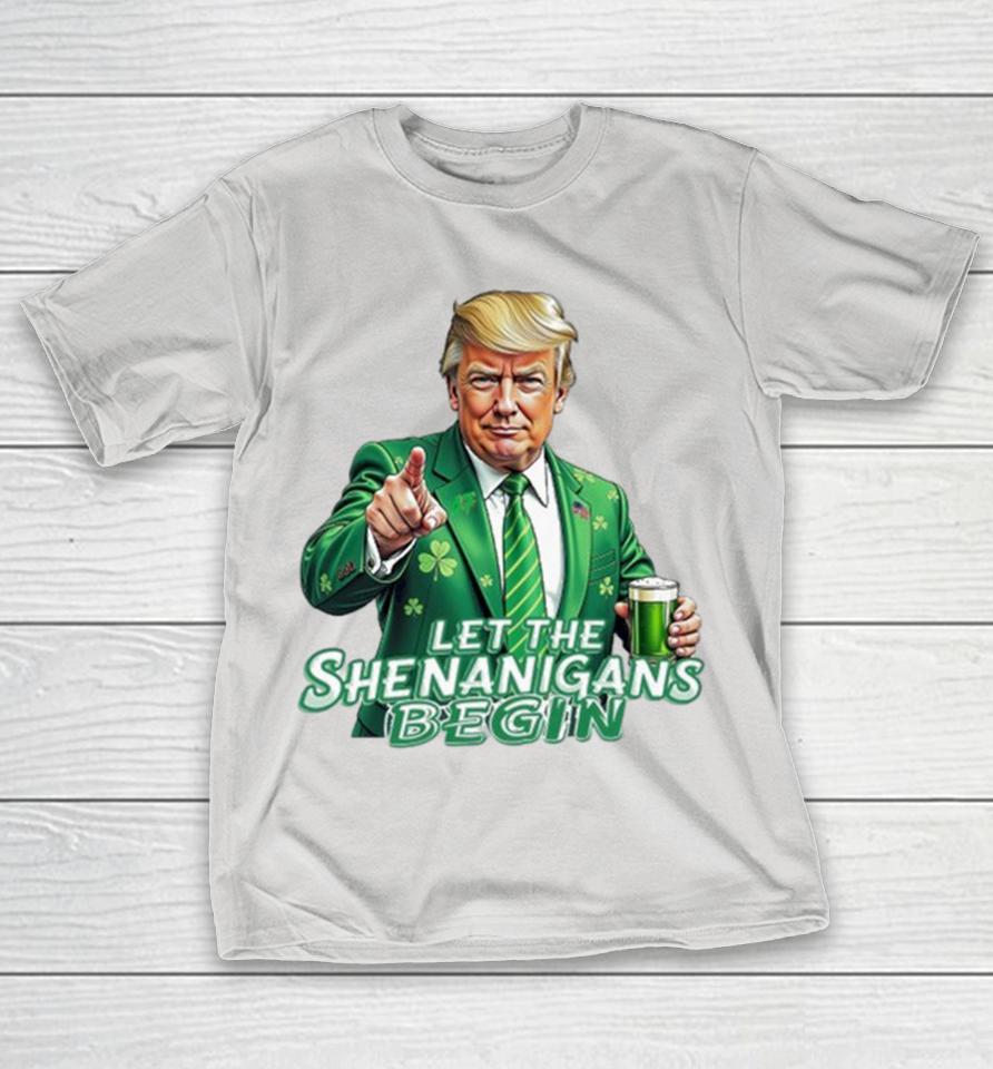 Trump Let The Shenanigans Begin Shirts