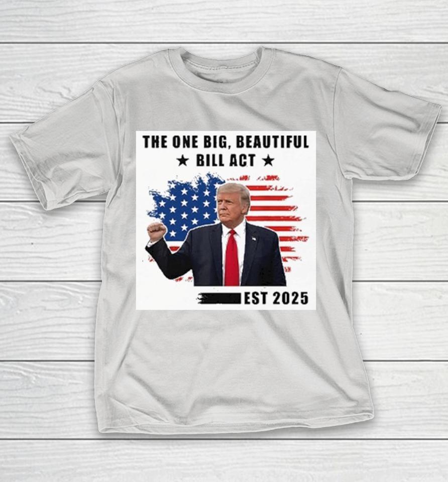 Trump The One Big Beautiful Bill Act Est 2025 American Flag Shirts