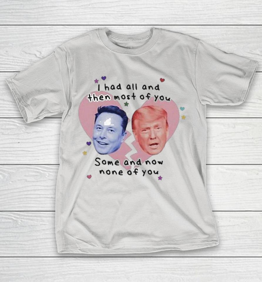 Trump Vs Elon Musk I Had All And Then Most Of You Some And Now None Of You Heart Broken Shirts