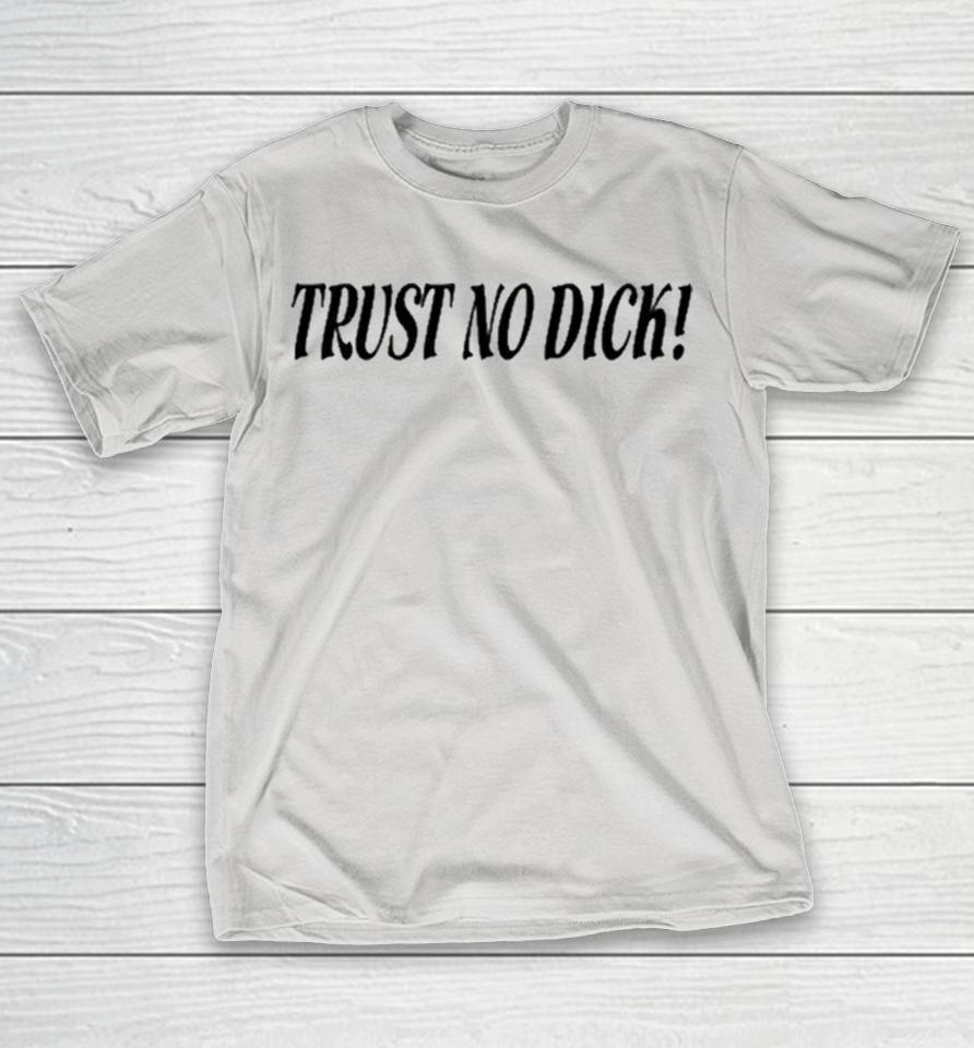 Trust No Dick Shirts