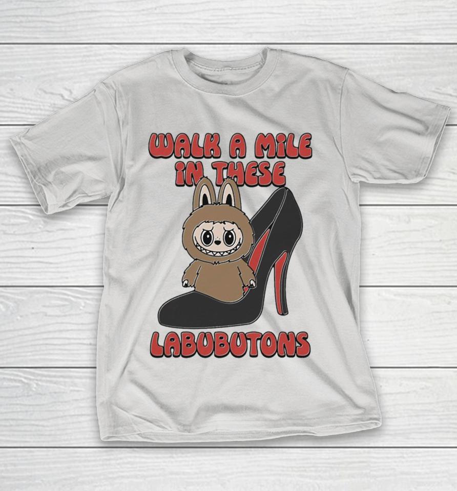 Walk A Mile In These Labubutons Shirts