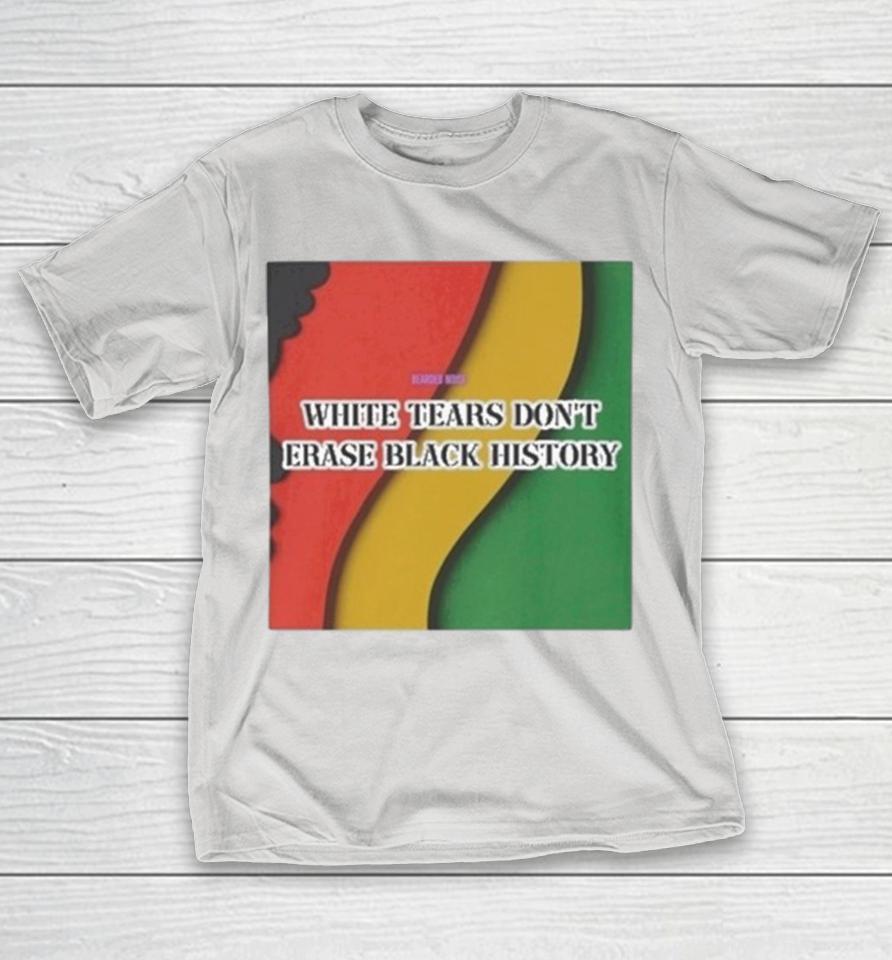 White Tears Don’t Erase Black History Shirts