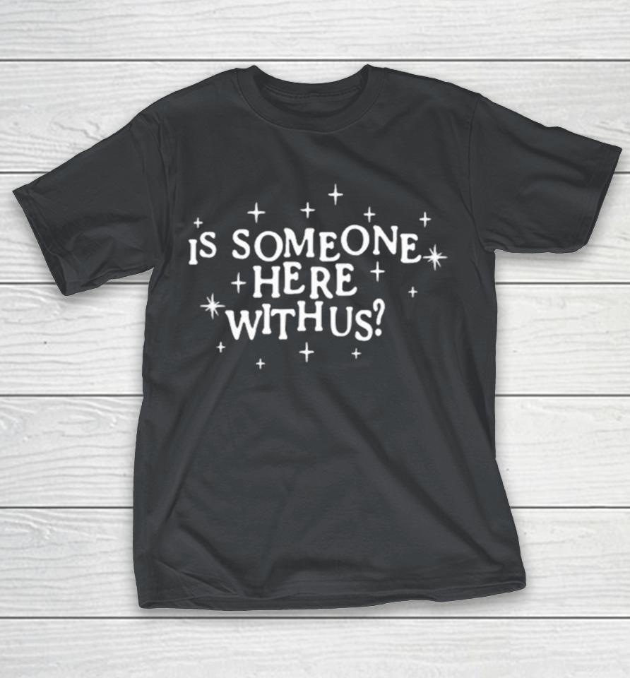Xplr Is Someone Here With Us Shirts