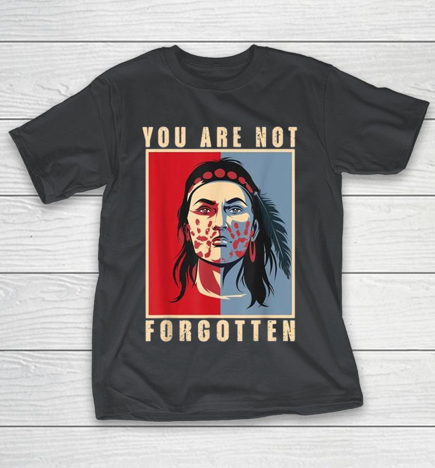 You Are Not Forgotten Mmiw Awareness Native American Indian Shirts