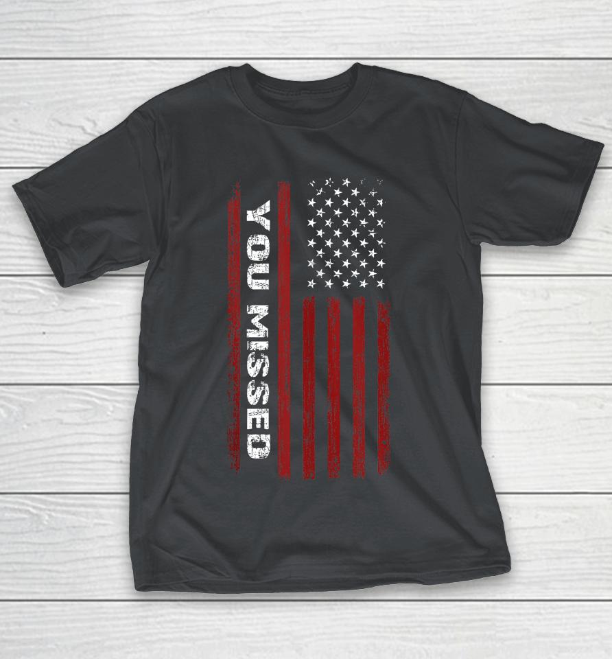You Missed Donald Trump 2024 Shirts
