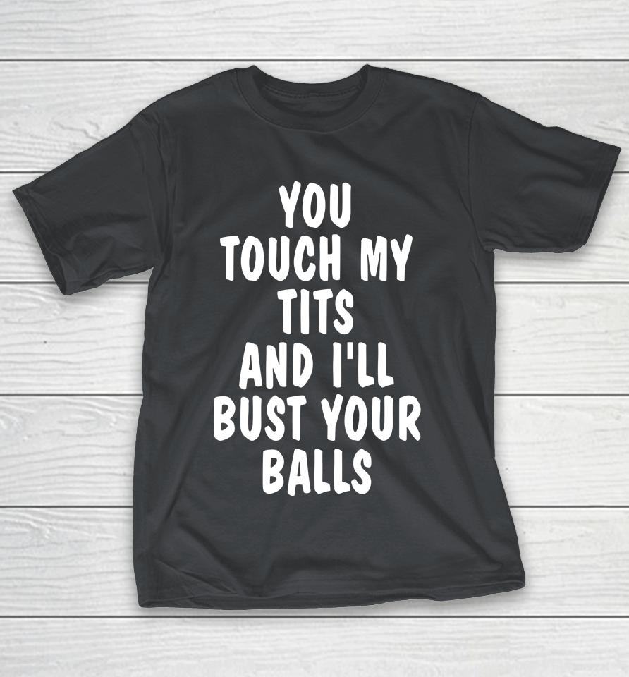 You Touch My Tits And I'll Bust Your Ball Shirts WoopyTee