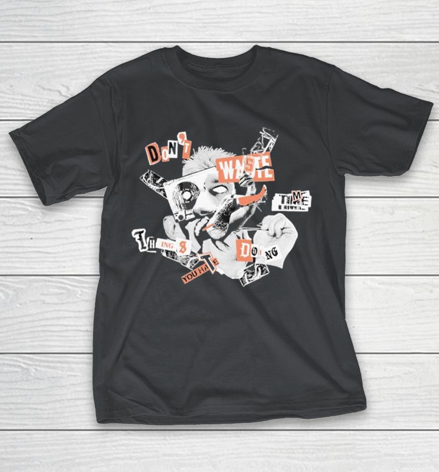 Zack Sabre Jr. Don’t Waste Time Doing Things You Hate Shirts